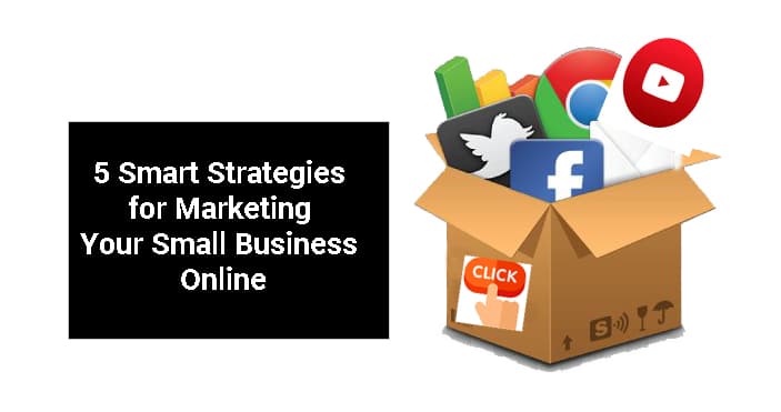 5 Smart Strategies for Marketing Your Small Business Online