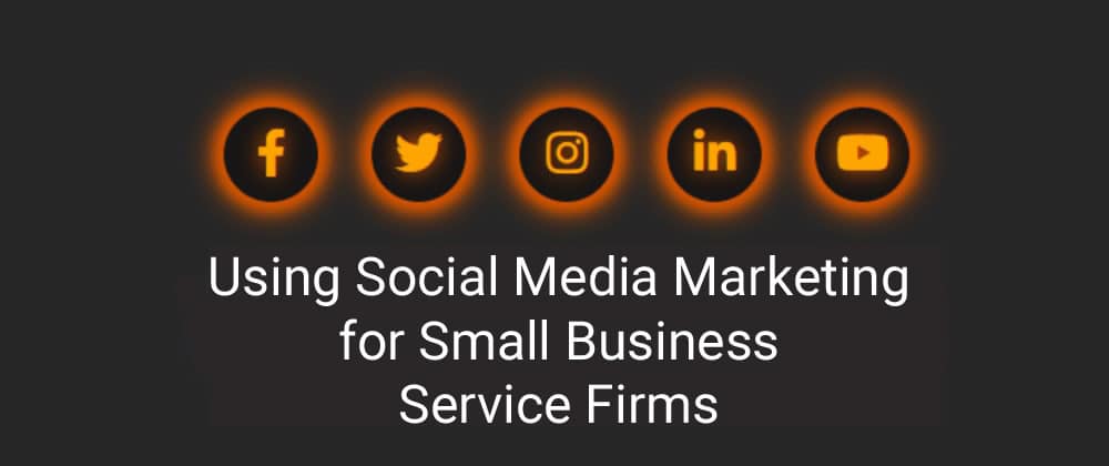 using social media marketing for small business service firms